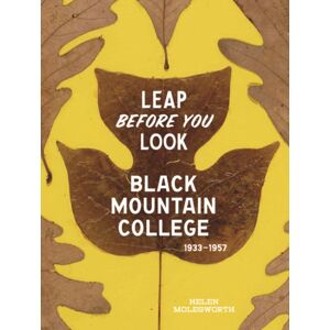 Yale University Press Leap Before You Look : Black Mountain College 1933–1957 Yale University Press Leap Before You Look : Black Mountain College 1933–1957
