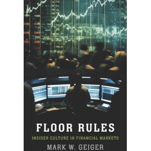 Yale University Press Floor Rules : Insider Culture In Financial Markets Yale University Press Floor Rules : Insider Culture In Financial Markets