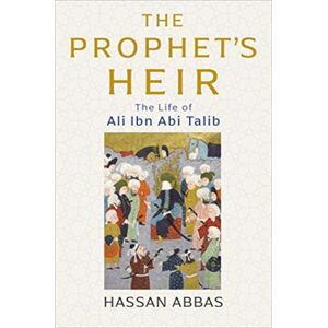 Yale University Press The Prophet'S Heir : The Life Of Ali Ibn Abi Talib Yale University Press The Prophet'S Heir : The Life Of Ali Ibn Abi Talib