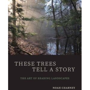 Yale University Press These Trees Tell A Story : The Art Of Reading Landscapes Yale University Press These Trees Tell A Story : The Art Of Reading Landscapes