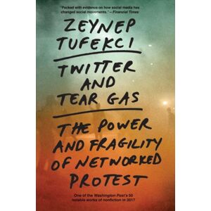 Yale University Press Twitter And Tear Gas : The Power And Fragility Of Networked Protest Yale University Press Twitter And Tear Gas : The Power And Fragility Of Networked Protest