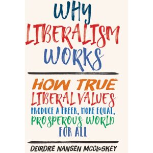 Yale University Press Why Liberalism Works : How True Liberal s Produce A Freer, More Equal, Prosperous World For All Yale University Press Why Liberalism Works : How True Liberal s Produce A Freer, More Equal, Prosperous World For All