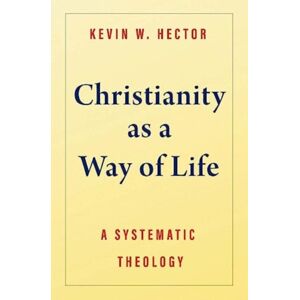 Yale University Press Christianity As A Way Of Life : A Systematic Theology Yale University Press Christianity As A Way Of Life : A Systematic Theology