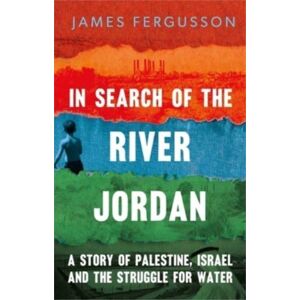 Yale University Press In Search Of The River Jordan : A Story Of Palestine, Israel And The Struggle For Water Yale University Press In Search Of The River Jordan : A Story Of Palestine, Israel And The Struggle For Water