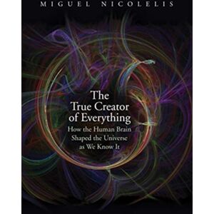 Yale University Press The True Creator Of Everything : How The Human Brain Shaped The Universe As We Know It Yale University Press The True Creator Of Everything : How The Human Brain Shaped The Universe As We Know It
