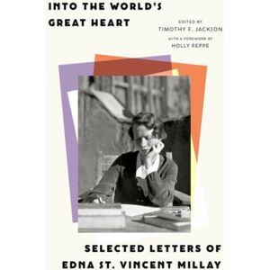 Yale University Press Into The World’s Great Heart : Selected Letters Of Edna St. Vincent Millay Yale University Press Into The World’s Great Heart : Selected Letters Of Edna St. Vincent Millay