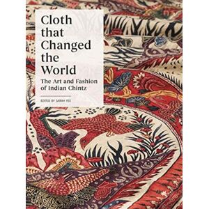 Yale University Press Cloth That Changed The World : The Art And Fashion Of Indian Chintz Yale University Press Cloth That Changed The World : The Art And Fashion Of Indian Chintz