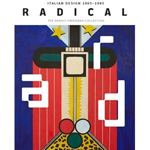 Yale University Press Radical : Italian Design 1965–1985, The Dennis Freedman Collection Yale University Press Radical : Italian Design 1965–1985, The Dennis Freedman Collection