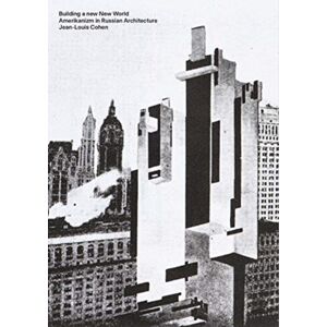 Yale University Press Building A World : Amerikanizm In Russian Architecture Yale University Press Building A World : Amerikanizm In Russian Architecture