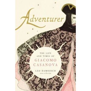 Yale University Press Adventurer : The Life And Times Of Giacomo Casanova Yale University Press Adventurer : The Life And Times Of Giacomo Casanova