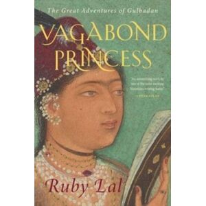 Yale University Press Vagabond Princess : The Great Adventures Of Gulbadan Yale University Press Vagabond Princess : The Great Adventures Of Gulbadan