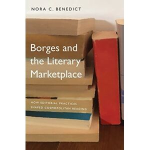 Yale University Press Borges And The Literary Marketplace : How Editorial Practices Shaped Cosmopolitan Reading Yale University Press Borges And The Literary Marketplace : How Editorial Practices Shaped Cosmopolitan Reading