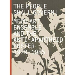 Yale University Press The People Shall Govern! : Medu Art Ensemble And The Anti-Apartheid Poster, 1979-1985 Yale University Press The People Shall Govern! : Medu Art Ensemble And The Anti-Apartheid Poster, 1979-1985
