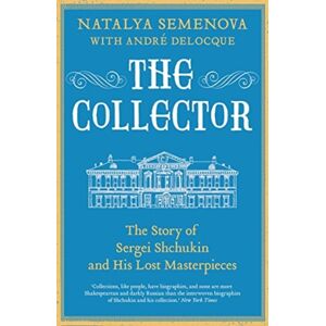 Yale University Press The Collector : The Story Of Sergei Shchukin And His Lost Masterpieces Yale University Press The Collector : The Story Of Sergei Shchukin And His Lost Masterpieces