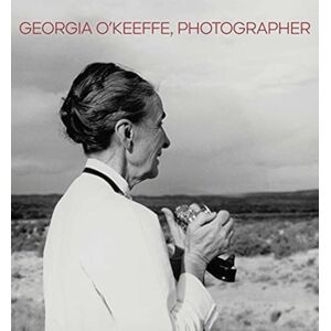 Yale University Press Georgia O'Keeffe, Photographer Yale University Press Georgia O'Keeffe, Photographer