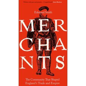 Yale University Press Merchants : The Community That Shaped England'S Trade And Empire, 1550-1650 Yale University Press Merchants : The Community That Shaped England'S Trade And Empire, 1550-1650