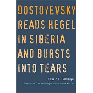 Yale University Press Dostoyevsky Reads Hegel In Siberia And Bursts Into Tears Yale University Press Dostoyevsky Reads Hegel In Siberia And Bursts Into Tears