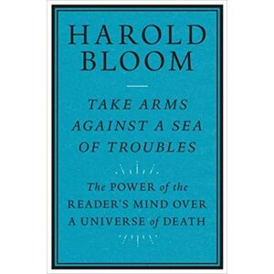 Yale University Press Take Arms Against A Sea Of Troubles : The Power Of The Reader'S Mind Over A Universe Of Death Yale University Press Take Arms Against A Sea Of Troubles : The Power Of The Reader'S Mind Over A Universe Of Death