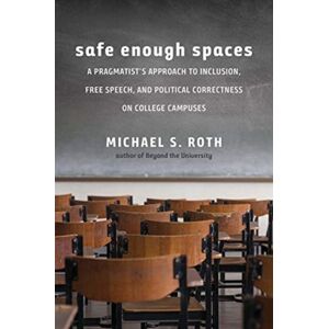Yale University Press Safe Enough Spaces : A Pragmatist'S Approach To Inclusion, Free Speech, And Political Correctness On College Campuses Yale University Press Safe Enough Spaces : A Pragmatist'S Approach To Inclusion, Free Speech, And Political Correctness On College Campuses