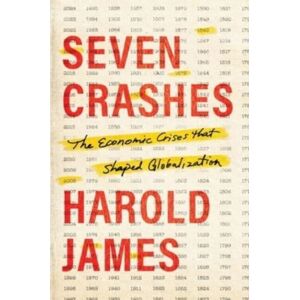Yale University Press Seven Crashes : The Economic Crises That Shaped Globalization Yale University Press Seven Crashes : The Economic Crises That Shaped Globalization