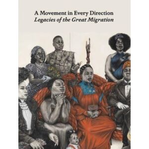 Yale University Press A Movement In Every Direction : Legacies Of The Great Migration Yale University Press A Movement In Every Direction : Legacies Of The Great Migration