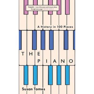 Yale University Press The Piano : A History In 100 Pieces Yale University Press The Piano : A History In 100 Pieces