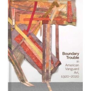 Yale University Press Boundary Trouble In American Vanguard Art, 1920-2020 : Volume 84 Yale University Press Boundary Trouble In American Vanguard Art, 1920-2020 : Volume 84