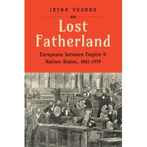 Yale University Press Lost Fatherland : Europeans Between Empire And Nation-States, 1867-1939 Yale University Press Lost Fatherland : Europeans Between Empire And Nation-States, 1867-1939