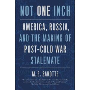 Yale University Press Not One Inch : America, Russia, And The Making Of Post-Cold War Stalemate Yale University Press Not One Inch : America, Russia, And The Making Of Post-Cold War Stalemate