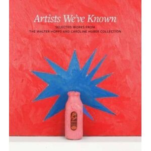 Yale University Press Artists We'Ve Known : Selected Works From The Walter Hopps And Caroline Huber Collection Yale University Press Artists We'Ve Known : Selected Works From The Walter Hopps And Caroline Huber Collection