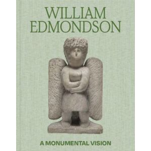 Yale University Press William Edmondson : A Monumental Vision Yale University Press William Edmondson : A Monumental Vision
