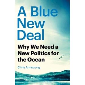 Yale University Press A Blue Deal : Why We Need A Politics For The Ocean Yale University Press A Blue Deal : Why We Need A Politics For The Ocean