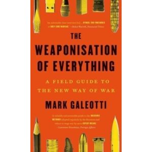 Yale University Press The Weaponisation Of Everything : A Field Guide To The Way Of War Yale University Press The Weaponisation Of Everything : A Field Guide To The Way Of War