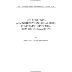 Yale University Press Late Babylonian Administrative And Legal Texts, Concerning Craftsmen, From The Eanna Archive Yale University Press Late Babylonian Administrative And Legal Texts, Concerning Craftsmen, From The Eanna Archive