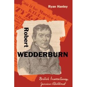 Yale University Press Robert Wedderburn : British Insurrectionary, Jamaican Abolitionist Yale University Press Robert Wedderburn : British Insurrectionary, Jamaican Abolitionist