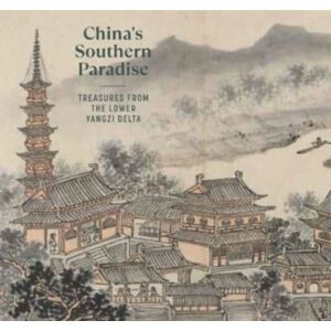 Yale University Press China'S Southern Paradise : Treasures From The Lower Yangzi Delta Yale University Press China'S Southern Paradise : Treasures From The Lower Yangzi Delta