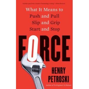 Yale University Press Force : What It Means To Push And Pull, Slip And Grip, Start And Stop Yale University Press Force : What It Means To Push And Pull, Slip And Grip, Start And Stop