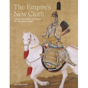 Yale University Press The Empire'S Cloth : Cross-Cultural Textiles At The Qing Court Yale University Press The Empire'S Cloth : Cross-Cultural Textiles At The Qing Court