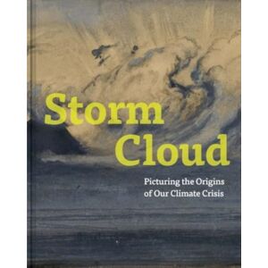 Yale University Press Storm Cloud : Picturing The Origins Of Our Climate Crisis Yale University Press Storm Cloud : Picturing The Origins Of Our Climate Crisis