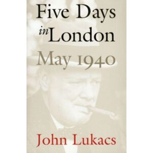 Yale University Press Five Days In London, May 1940 Yale University Press Five Days In London, May 1940