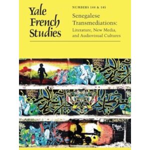 Yale University Press Yale French Studies, Number 144/145 : Senegalese Transmediations: Literature, Media, And Audiovisual Cultures Yale University Press Yale French Studies, Number 144/145 : Senegalese Transmediations: Literature, Media, And Audiovisual Cultures
