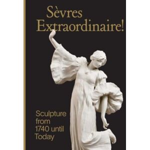 Yale University Press Sevres Extraordinaire! : Sculpture From 1740 Until Today Yale University Press Sevres Extraordinaire! : Sculpture From 1740 Until Today