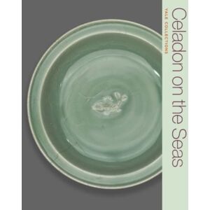 Yale University Press Celadon On The Seas : Chinese Ceramics From The 9th To The 14th Century Yale University Press Celadon On The Seas : Chinese Ceramics From The 9th To The 14th Century