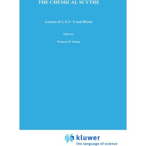 Springer Science+Business Media The Chemical Scythe : Lessons Of 2,4,5-T And Dioxin Springer Science+Business Media The Chemical Scythe : Lessons Of 2,4,5-T And Dioxin