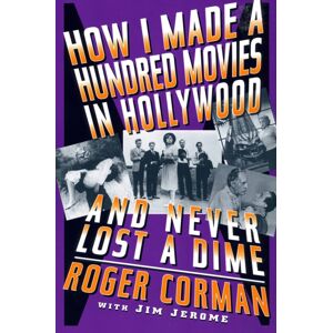 Hachette Books How I Made A Hundred Movies In Hollywood And Never Lost A Dime Hachette Books How I Made A Hundred Movies In Hollywood And Never Lost A Dime