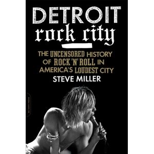 Hachette Books Detroit Rock City : The Uncensored History Of Rock 'N' Roll In America'S Loudest City Hachette Books Detroit Rock City : The Uncensored History Of Rock 'N' Roll In America'S Loudest City
