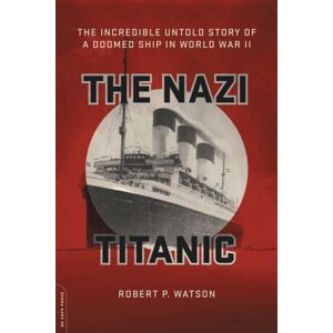 Hachette Books The Nazi Titanic : The Incredible Untold Story Of A Doomed Ship In World War Ii Hachette Books The Nazi Titanic : The Incredible Untold Story Of A Doomed Ship In World War Ii