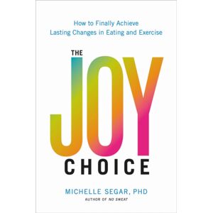 Hachette Books The Joy Choice : How To Finally Achieve Lasting Changes In Eating And Exercise Hachette Books The Joy Choice : How To Finally Achieve Lasting Changes In Eating And Exercise