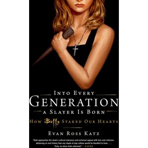 Little, Brown & Company Into Every Generation A Slayer Is Born : How Buffy Staked Our Hearts Little, Brown & Company Into Every Generation A Slayer Is Born : How Buffy Staked Our Hearts