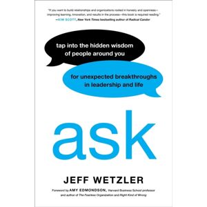 Hachette Books Ask : Tap Into The Hidden Wisdom Of People Around You For Unexpected Breakthroughs In Leadership And Life Hachette Books Ask : Tap Into The Hidden Wisdom Of People Around You For Unexpected Breakthroughs In Leadership And Life